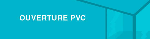 OUVERTURE_PVC